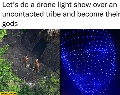lets   drone light show   uncontacted tribe    gods starecatcom