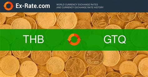 bahts thb   gtq    foreign exchange rate  today