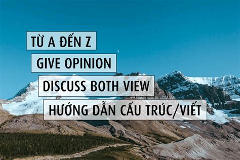 discuss  views give  opinion huong  cau truc cach viet