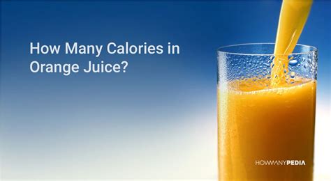 How Many Calories In Orange Juice Howmanypedia Calorie