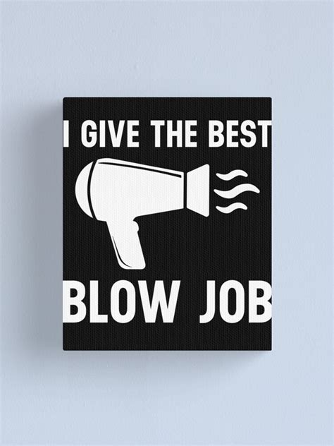 Funny Sexual Meme I Give The Best Blowjob Canvas Print For Sale By