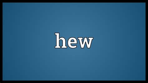 hew meaning youtube