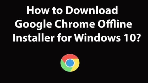 google chrome offline installer  windows  youtube