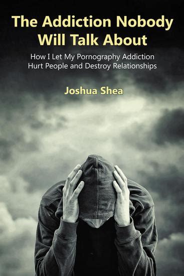 the addiction nobody will talk about how i let my pornography