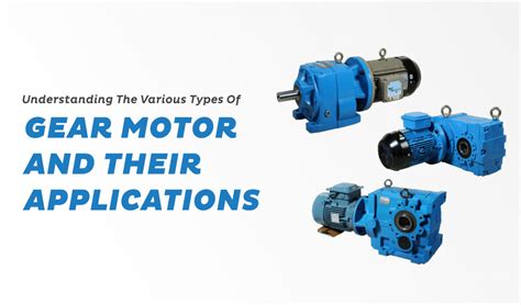 types  geared motors  applications premium transmission
