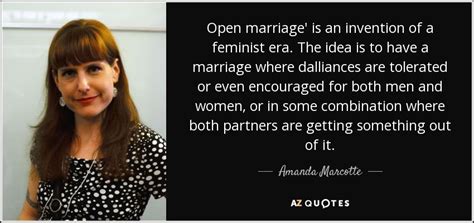 amanda marcotte quote open marriage is an invention of a feminist era