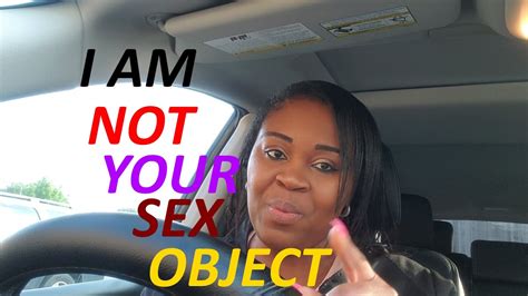 I Am Not Your Sex Object Youtube