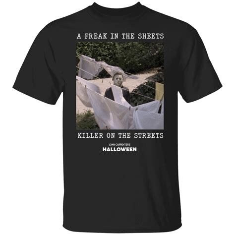 Michael Myers A Freak In The Sheets Killer On The Streets Shirt