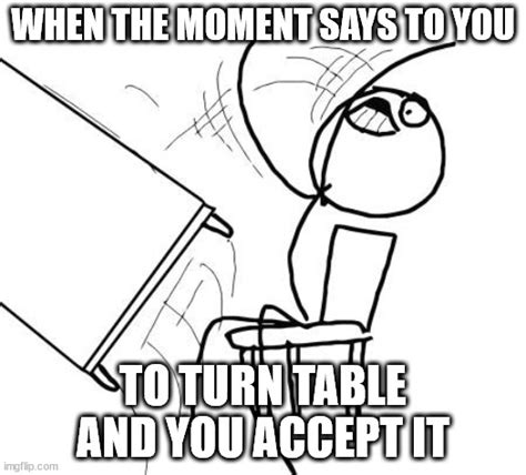 moment    turn  tables imgflip