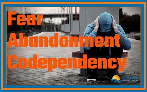 Fear Abandonment Codependency Sunshine Behavioral Health