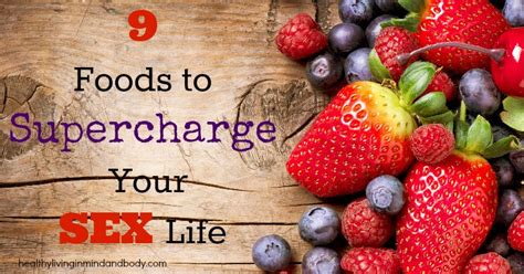 9 foods to supercharge your sex life healthy living in