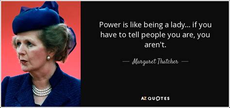 Margaret Thatcher Quote Power Is Like Being A Lady If