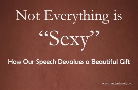 Not Everything Is Sexy How Our Speech Devalues A Beautiful T