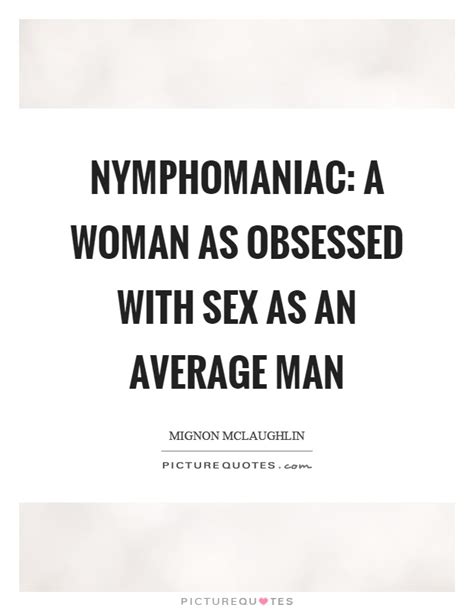 Nymphomaniac Quotes And Sayings Nymphomaniac Picture Quotes
