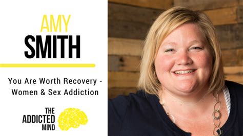 episode 38 you are worth recovery women and sex addiction with amy smith the addicted mind