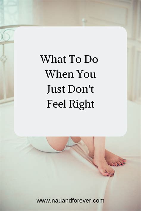 what to do when you just don t feel right nau and forever