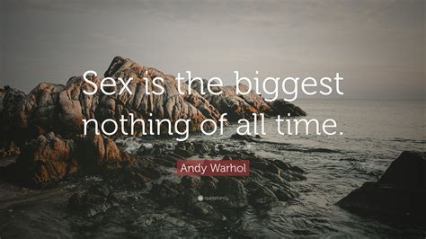 andy warhol quote “sex is the biggest nothing of all time