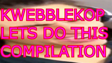 Kwebbelkop Let S Do This Compilation Funny Youtube