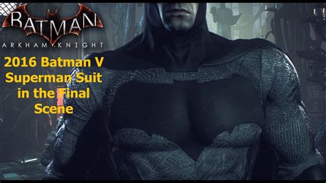 batman arkham knight 2016 batman v superman suit in the final scene youtube