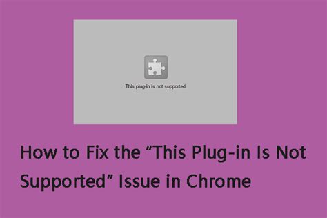 how to fix the “this plug in is not supported” issue in chrome