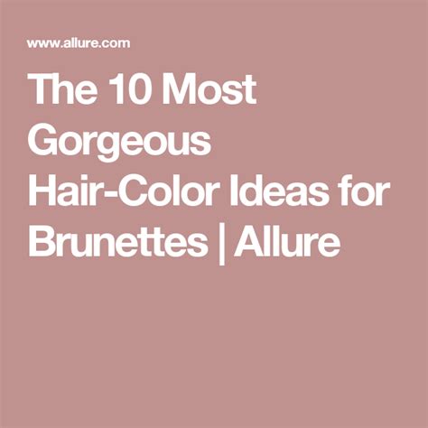 The 22 Prettiest Hair Color Ideas For Brunettes Brunette