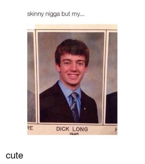 Skinny Nigga But My Dick Long Cute Cute Meme On Sizzle