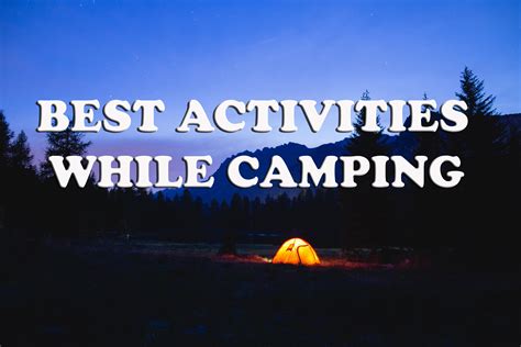 best activities while camping great things to do during the day