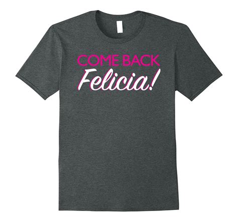 felicia funny cute bye felicia response tee shirt