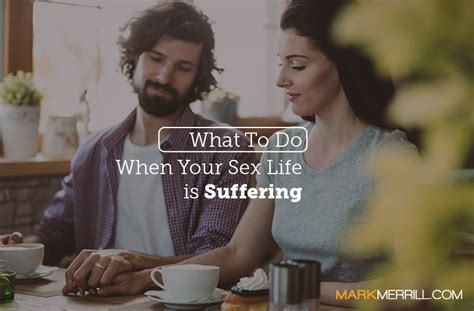 What To Do When Your Sex Life Is Suffering Mark Merrill
