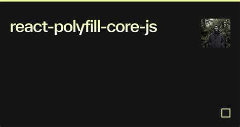 react polyfill core js codesandbox