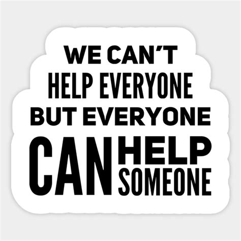 we can t help everyone but everyone can help someone words of