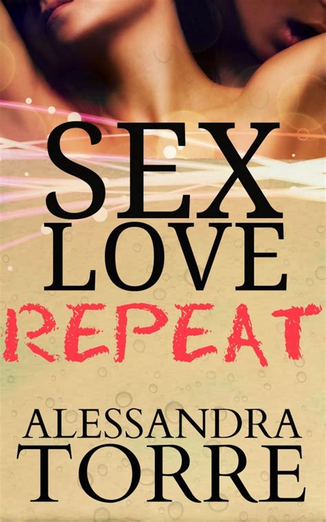 ~ sex love repeat by alessandra torre book blitz