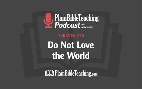 Do Not Love The World Sermon 36 Plain Bible Teaching