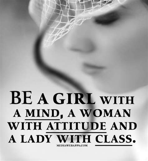 Be A Girl With A Mind A Woman With Attitude And A Lady With Class