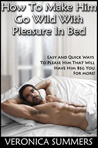 How To Make Him Go Wild With Pleasure In Bed Easy And Quick Ways To