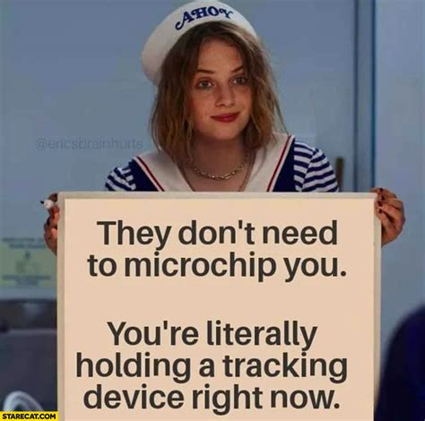 They Don’t Need To Microchip You You’re Literally Holding A Tracking