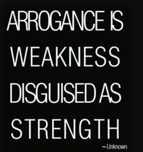 An Image With The Words ` Arrogance Is Weakness Disguised As Strength