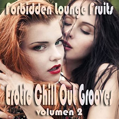 Forbidden Lounge Fruits And Erotic Chill Out Grooves Vol 2 Sensual And