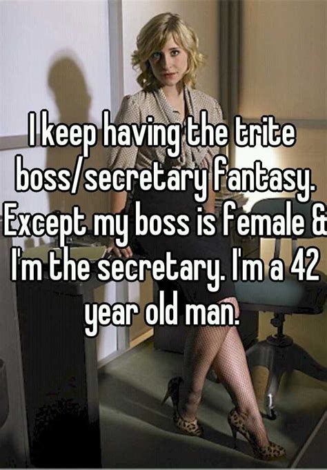 i keep having the trite boss secretary fantasy except my