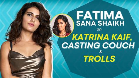 Fatima Sana Shaikh Interview Casting Couch Katrina Kaif Trolls