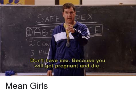safe con 3 pil donit have sex because you will get pregnant and die