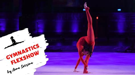 Gymnastics Flexshow By Anna Svirina Contortion And Stretching Youtube