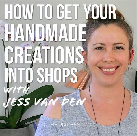 How To Get Your Handmade Creations Into Shops With Jess Van Den