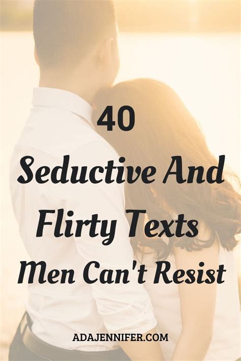 40 Seductive And Flirty Texts Men Cant Resist Flirty Texts Romantic