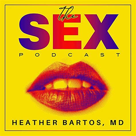 Sex The Sex Podcast With Dr Heather Bartos Dr Heather Bartos