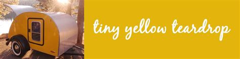 Tiny Yellow Teardrop Ten Best Teardrop Galleys