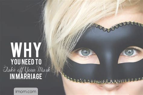 Why You Need To Take Off Your Mask In Marriage Imom