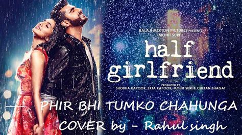 Main Fir Bhi Tumko Chahunga Half Girlfriend Cover By Rahul