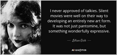 Lillian Gish Quote I Never Approved Of Talkies Silent