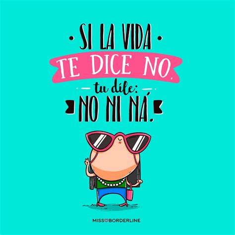 si la vida te dice no tú dile no ni nÁ frases positivas divertidas frases chulas y frases